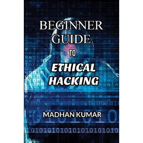 Beginner Guide to Ethical Hacking Paperback, Independently Published