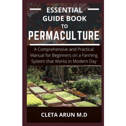 Essential Guide Book to Permaculture: A Comprehensive and Practical Manual for Beginners on a Farmin... Paperback, Independently Published, English, 9798731290296