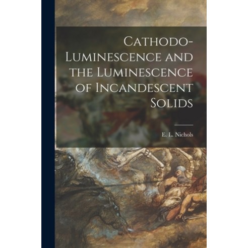 (영문도서) Cathodo-luminescence and the Luminescence of Incandescent Solids Paperback, Hassell Street Press, English, 9781015033689