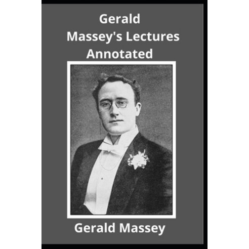 Gerald Massey''s Lectures Annotated Paperback, Independently Published, English, 9798706295516
