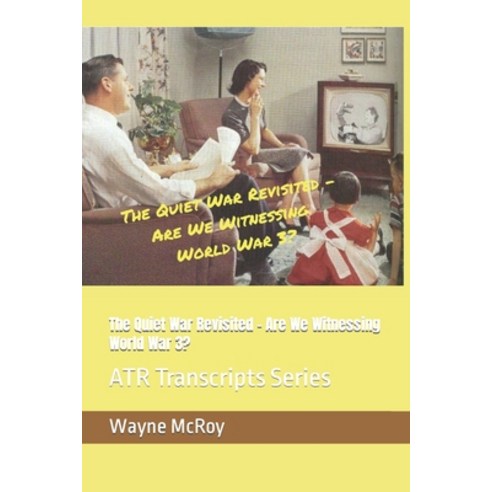 (영문도서) The Quiet War Revisited - Are We Witnessing World War 3?: ATR Transcripts Series Paperback, Independently Published, English, 9798866903986