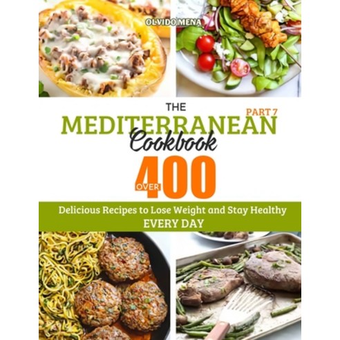 The Mediterranean Cookbook: Over 400 Delicious Recipes to Lose Weight and Stay Healthy Every Day (Pa... Paperback, Independently Published, English, 9798560342968