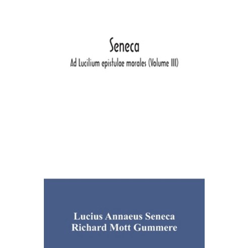 Seneca; Ad Lucilium epistulae morales (Volume III) Paperback, Alpha ...