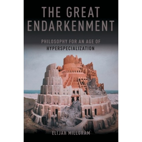 The Great Endarkenment: Philosophy in an Age of Hyperspecialization Paperback, Oxford University Press, USA, English, 9780190904272
