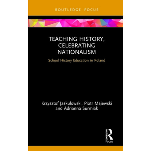 (영문도서) Teaching History Celebrating Nationalism: School History Education in Poland Hardcover, Routledge, English, 9780367463908