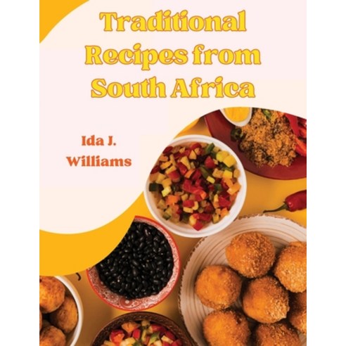 (영문도서) Traditional Recipes from South Africa: The South African Cookbook Paperback, Innovate Book Publisher, English, 9781835521502