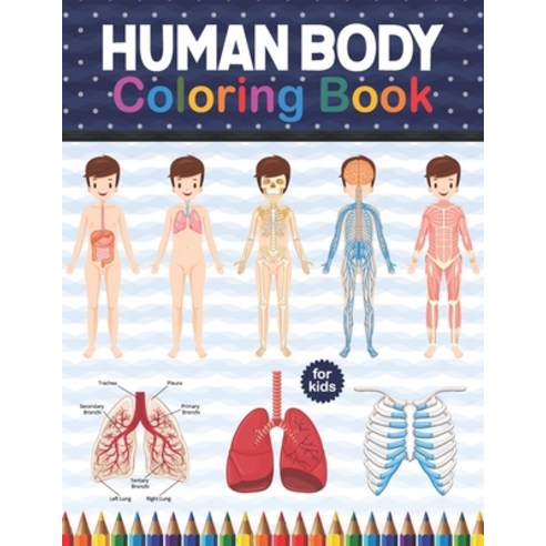 Human Body Coloring Book For Kids: Human Body Anatomy Coloring Book For Kids Boys and Girls and Med... Paperback, Independently Published