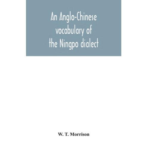 An Anglo-Chinese vocabulary of the Ningpo dialect Paperback, Alpha Edition