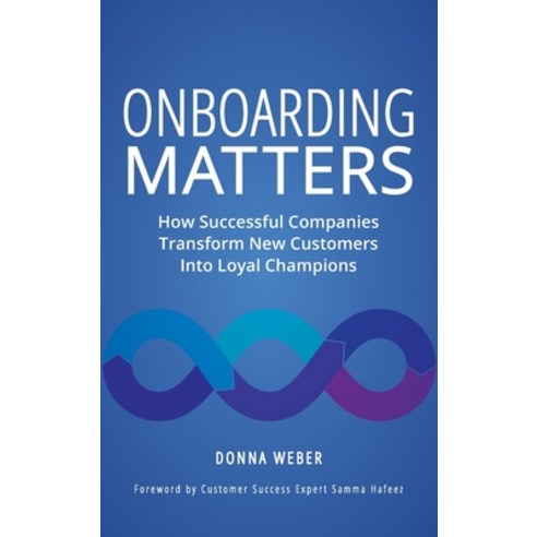 (영문도서) Onboarding Matters: How Successful Companies Transform New Customers Into Loyal Champions Hardcover, Springboard in LLC, English, 9781737073512