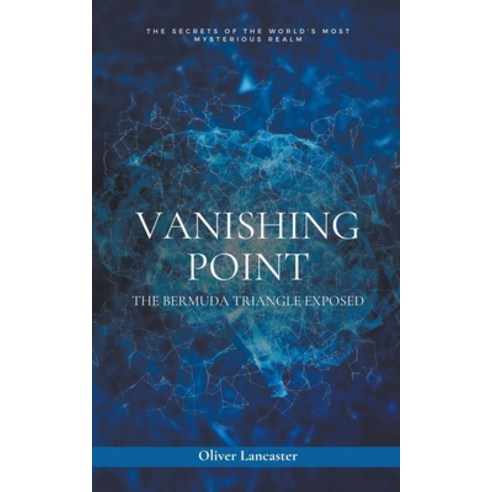 (영문도서) Vanishing Point: The Bermuda Triangle Exposed Paperback, Oliver Lancaster, English, 9798215220894