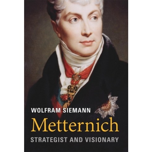Metternich: Strategist and Visionary Hardcover, Belknap Press