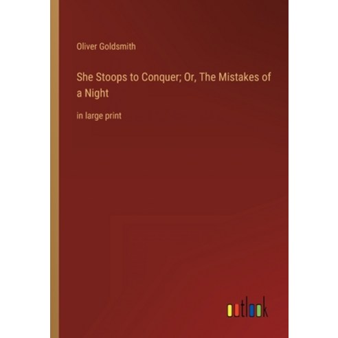(영문도서) She Stoops to Conquer; Or The Mistakes of a Night: in large print Paperback, Outlook Verlag, English, 9783368286408