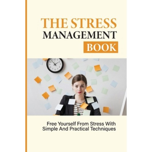 (영문도서) The Stress Management Book: Free Yourself From Stress With Simple And Practical Techniques: S... Paperback, Independently Published, English, 9798513446859