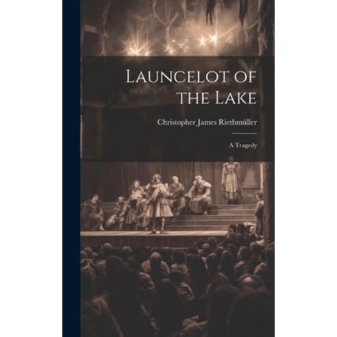 (영문도서) Launcelot of the Lake; a Tragedy Hardcover, Legare Street Press, English, 9781019831380