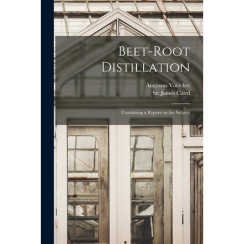 (영문도서) Beet-root Distillation: Containing a Report on the Subject Paperback, Legare Street Press, English, 9781015114098