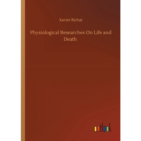 Physiological Researches On Life and Death Paperback, Outlook Verlag