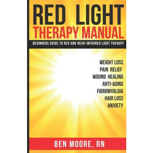(영문도서) Red Light Therapy Manual: Beginners Guide to Red and Near-Infrared Light Therapy Paperback, Independently Published, English, 9781720208181