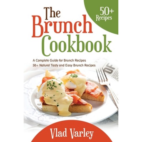 The Brunch cookbook: A Complete Guide for Brunch recipes 50 + Natural Tasty and Easy Brunch Recipes Paperback, Independently Published, English, 9798708824752