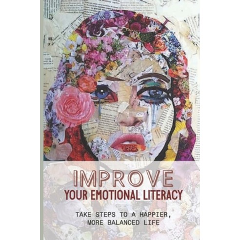 (영문도서) Improve Your Emotional Literacy: Take Steps To A Happier More Balanced Life: A Few Effective... Paperback, Independently Published, English, 9798517099372