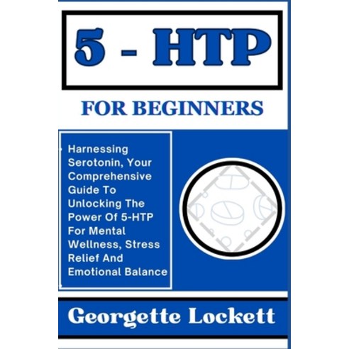 (영문도서) 5 - Htp for Beginners: Harnessing Serotonin Your Comprehensive Guide To Unlocking The Power ... Paperback, Independently Published, English, 9798871122037