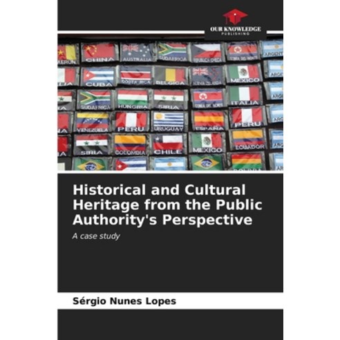 (영문도서) Historical and Cultural Heritage from the Public Authority''s Perspective Paperback, Our Knowledge Publishing, English, 9786207171217