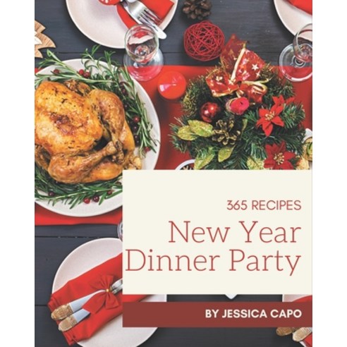 365 New Year Dinner Party Recipes: Welcome to New Year Dinner Party Cookbook Paperback, Independently Published