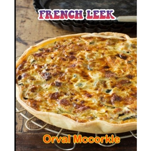 (영문도서) French Leek: 150 recipe Delicious and Easy The Ultimate Practical Guide Easy bakes Recipes Fr... Paperback, Independently Published, English, 9798526717328