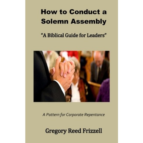 How to Conduct a Solemn Assembly: A Biblical Guide for Leaders Paperback, Master Design Publishing