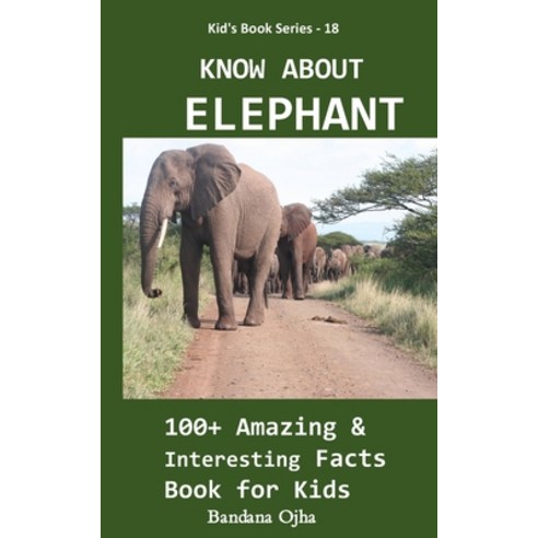 Know about Elephant: 100+ Amazing & Interesting Facts Book for Kids Paperback, Independently Published, English, 9798630327253