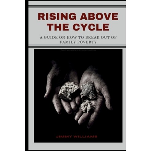 (영문도서) Rising Above the Cycle: A Guide on How to Break Out of Family Poverty Paperback, Independently Published, English, 9798864266403