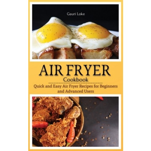 (영문도서) Air Fryer Cookbook: Quick and Easy Air Fryer Recipes for Beginners and Advanced Users. (Hardc... Hardcover, Gauri Loke, English, 9781803608167