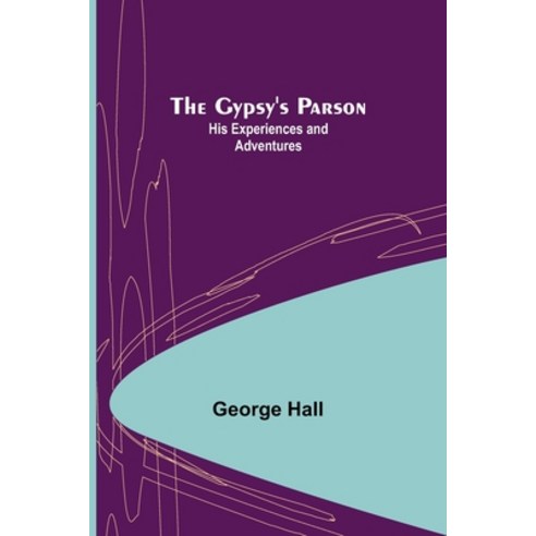 (영문도서) The Gypsy''s Parson: his experiences and adventures Paperback, Alpha Edition, English, 9789356375369