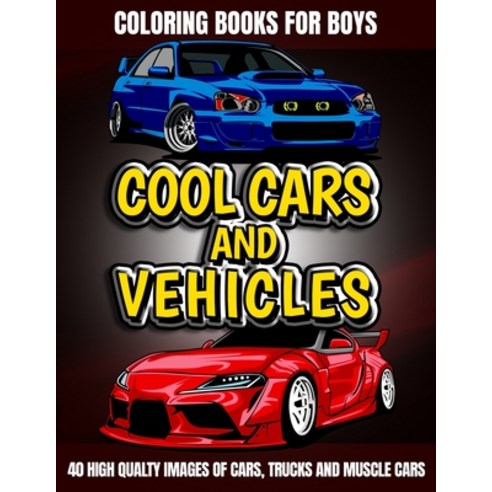 Coloring Books For Boys Cool Cars And Vehicles: A Fun Coloring Book for Kids With Unique Designs of ... Paperback, Independently Published