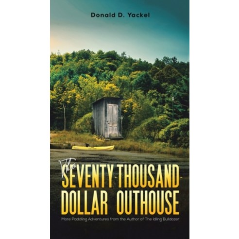 The Seventy-Thousand-Dollar Outhouse Hardcover, Austin Macauley, English, 9781645757085