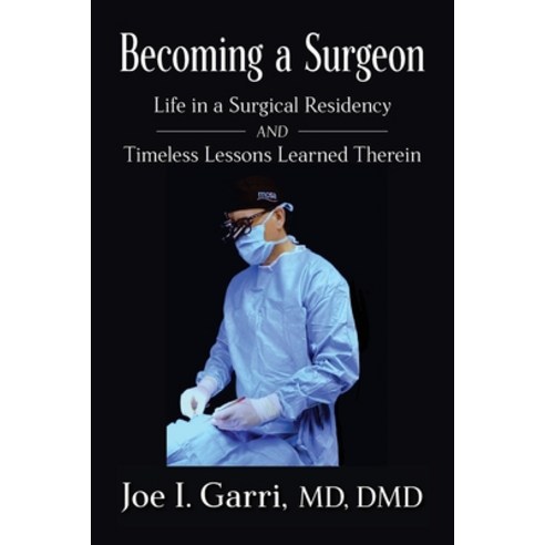 Becoming a Surgeon: Life in a Surgical Residency and Timeless Lessons Learned Therein Paperback, Authority Publishing, English, 9781949642612