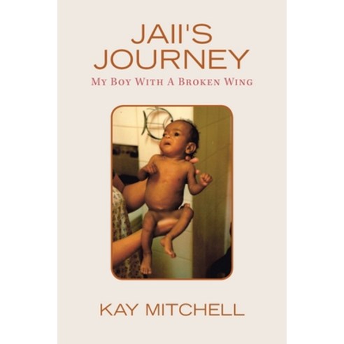 (영문도서) Jaii''s Journey: My Boy with a Broken Wing Paperback, Xlibris Au, English, 9781664106703