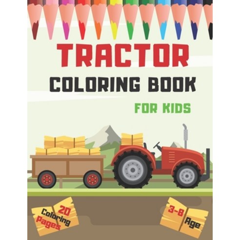 Tractor Coloring Book: 20 Full Pages of Farm Vehicles.For Kids Ages 3-8. Paperback, Independently Published