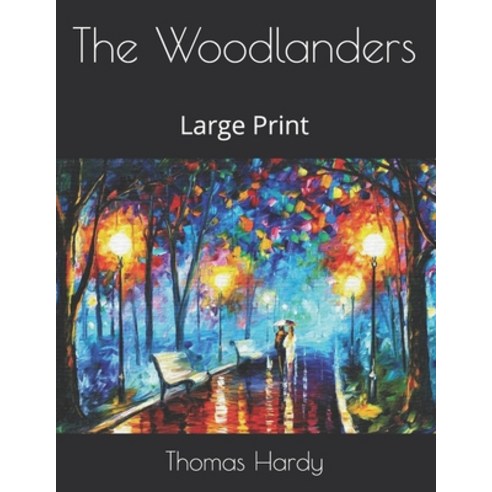 The Woodlanders: Large Print Paperback, Independently Published, English, 9798577080921