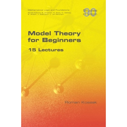 Model Theory for Beginners. 15 Lectures Paperback, College Publications, English, 9781848903616
