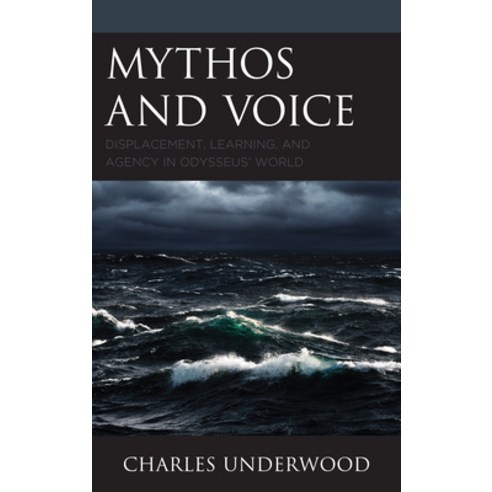 Mythos and Voice: Displacement Learning and Agency in Odysseus'' World Paperback, Lexington Books