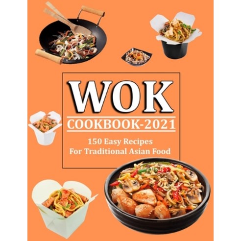 (영문도서) Wok Cookbook 2021: 150 Easy Recipes For Traditional Asian Food Paperback, Independently Published, English, 9798751056940