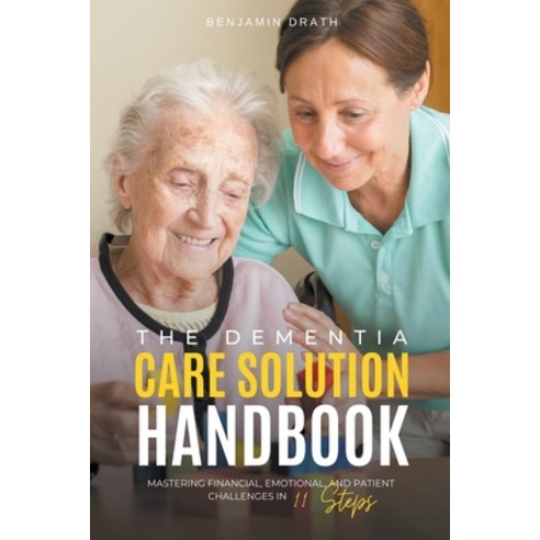 (영문도서) The Dementia Care Solution Handbook: Mastering Financial Emotional and Patient Challenges i... Paperback, Benjamin Drath, English, 9798223735755