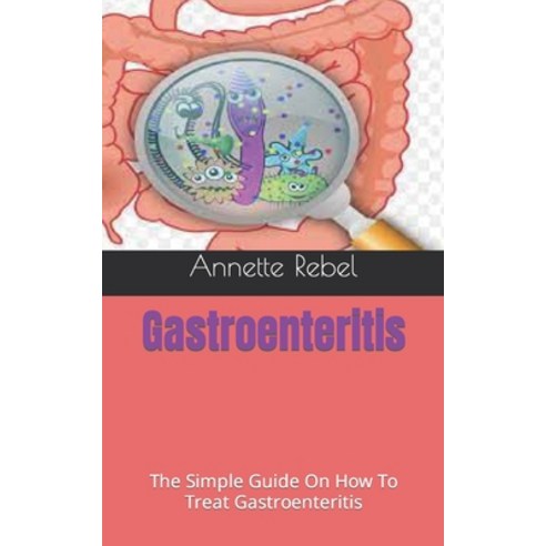 (영문도서) Gastroenteritis: The Simple Guide On How To Treat Gastroenteritis Paperback, Independently Published, English, 9798490559269