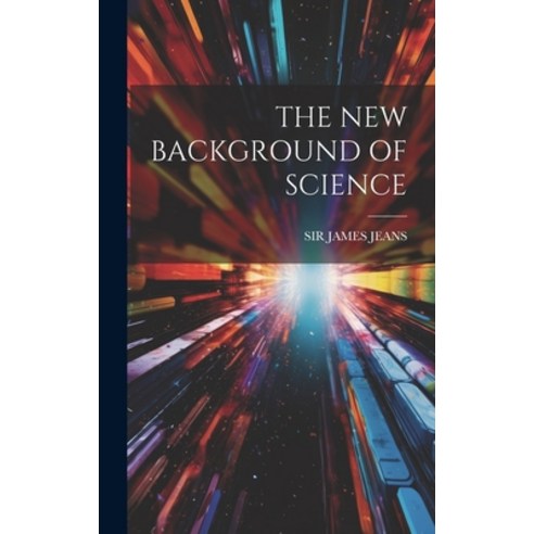 (영문도서) The New Background of Science Hardcover, Legare Street Press, English, 9781019962978
