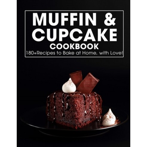 (영문도서) MUFFIN & CUPCAKE Cookbook: 180+ Recipes to Bake at Home with Love Paperback, Independently Published, English, 9798518724648