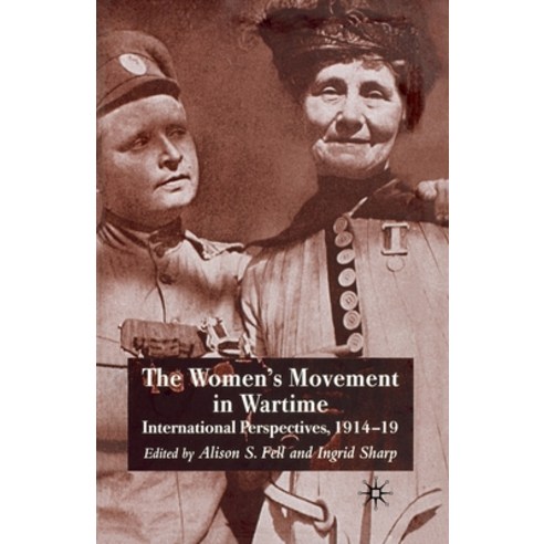 (영문도서) The Women''s Movement in Wartime: International Perspectives 1914-19 Paperback, Palgrave MacMillan, English, 9781349285761