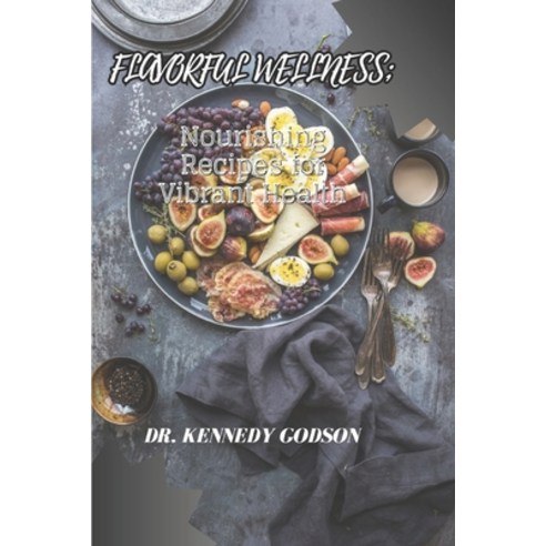 (영문도서) Flavorful Wellness: Nourishing Recipes for Vibrant Health Paperback, Independently Published, English, 9798854177771