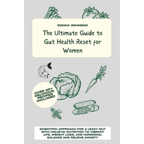 (영문도서) The Ultimate Guide to Gut Health Reset for Women: Scientific Approach for A Leaky Gut with Ho... Paperback, Independently Published, English, 9798877787520