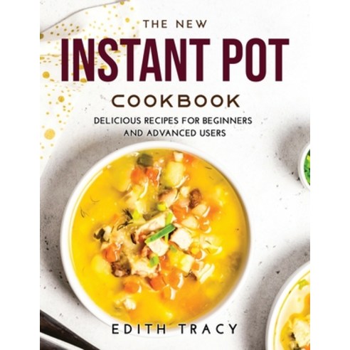 (영문도서) The New Instant Pot Cookbook: Delicious R&#1077;c&#1110;&#1088;&#1077;s f&#1086;r B&#1077;g&#... Paperback, Edith Tracy, English, 9789991822570