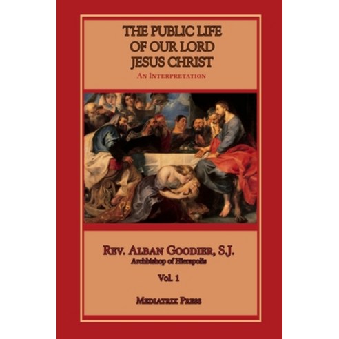 Public Life of Our Lord Jesus Christ vol. 1 Paperback, Mediatrix Press, English, 9781953746467